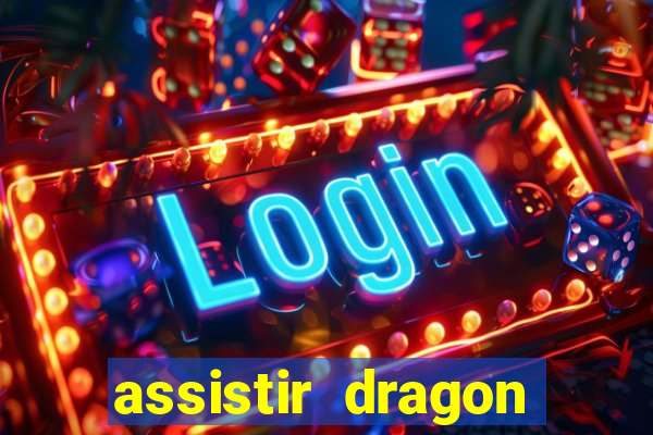 assistir dragon super dublado