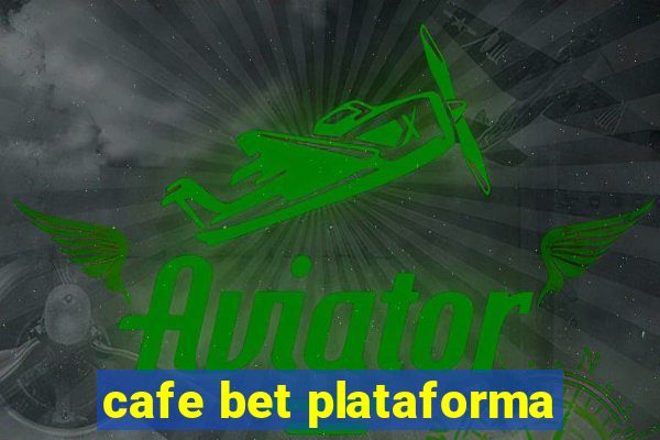 cafe bet plataforma