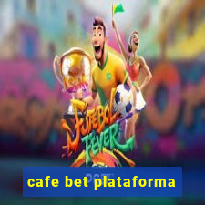 cafe bet plataforma