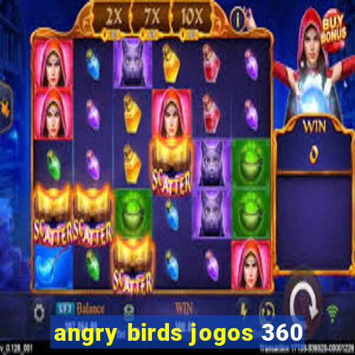 angry birds jogos 360