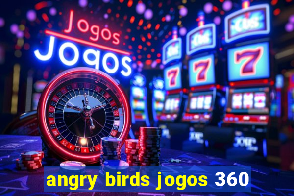 angry birds jogos 360