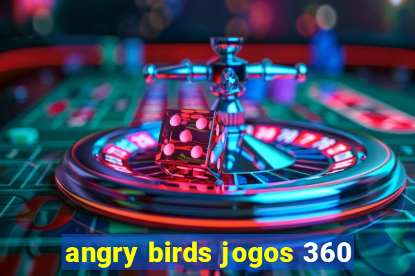 angry birds jogos 360