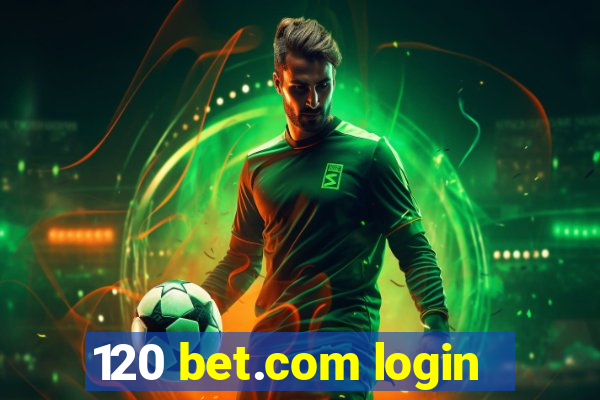 120 bet.com login