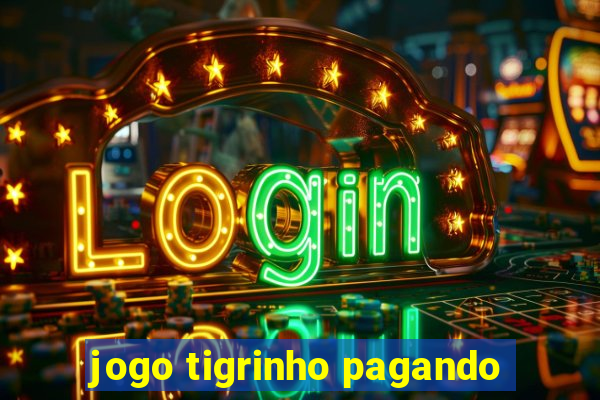 jogo tigrinho pagando