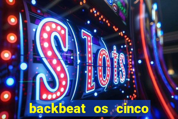 backbeat os cinco rapazes de liverpool download legendado