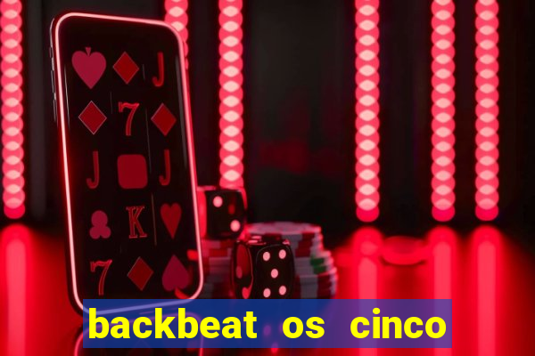 backbeat os cinco rapazes de liverpool download legendado