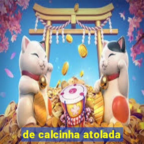 de calcinha atolada