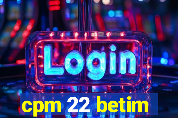 cpm 22 betim