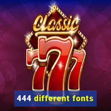 444 different fonts