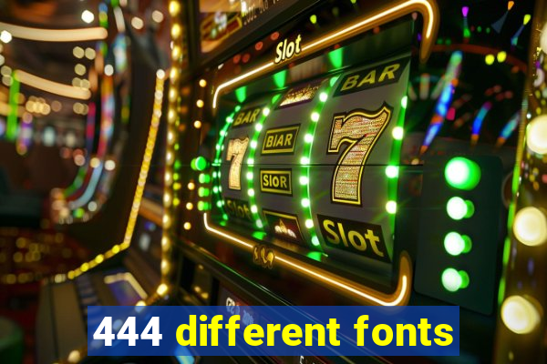 444 different fonts