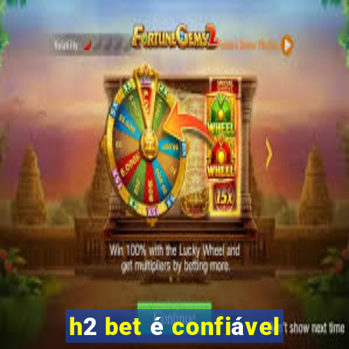 h2 bet é confiável