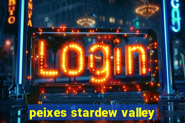 peixes stardew valley