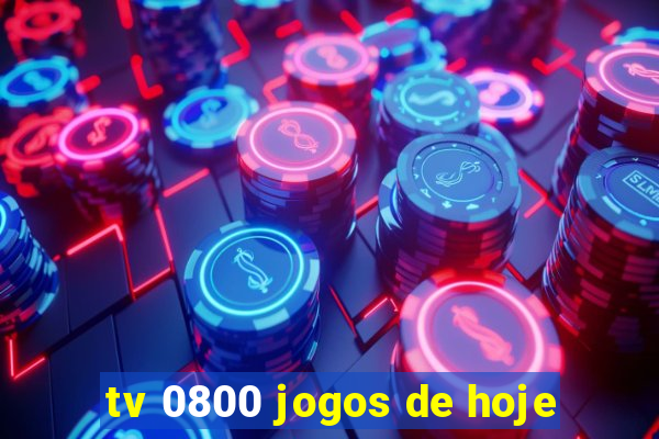 tv 0800 jogos de hoje