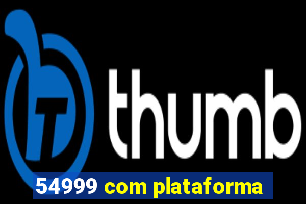 54999 com plataforma