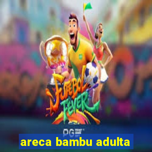 areca bambu adulta