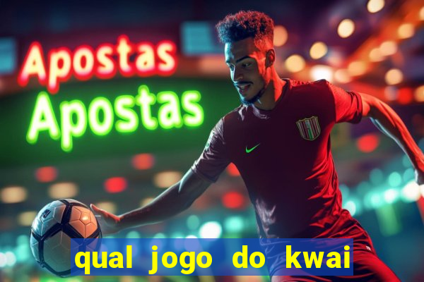 qual jogo do kwai que ganha mais dinheiro