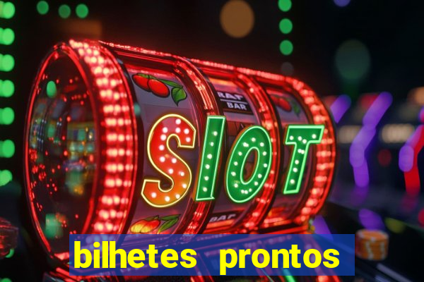 bilhetes prontos para hoje