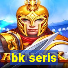 bk seris