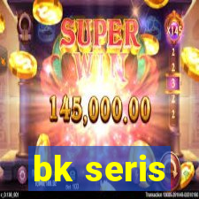 bk seris