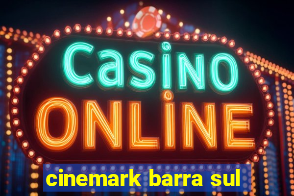 cinemark barra sul