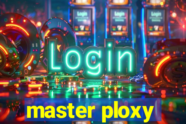 master ploxy