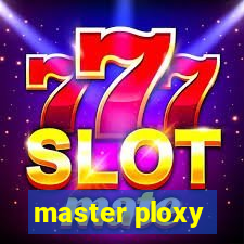 master ploxy