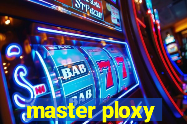 master ploxy