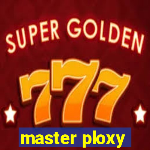 master ploxy