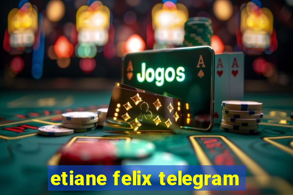 etiane felix telegram