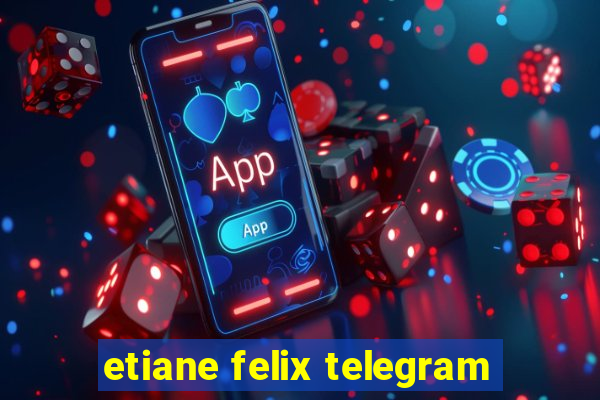 etiane felix telegram