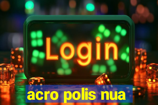 acro polis nua