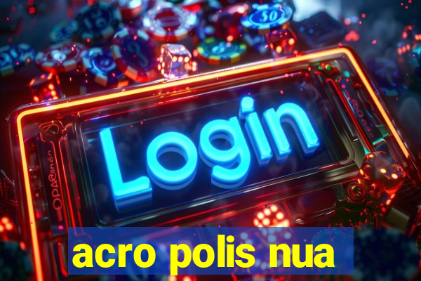 acro polis nua