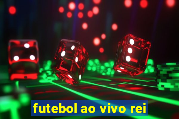 futebol ao vivo rei