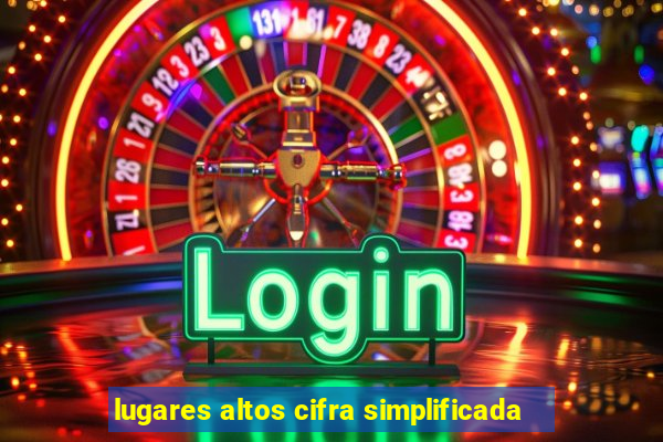 lugares altos cifra simplificada