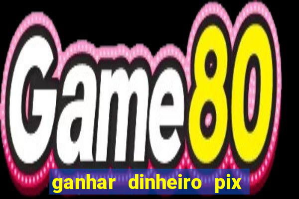 ganhar dinheiro pix de verdade bingo