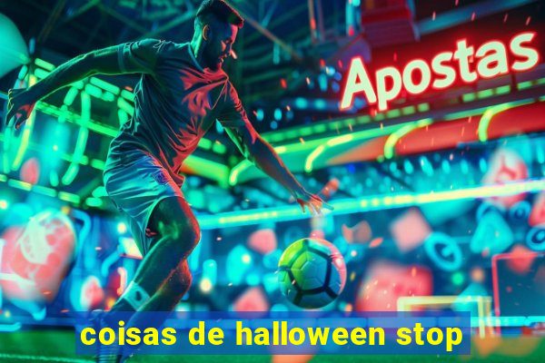 coisas de halloween stop