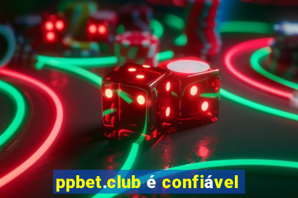 ppbet.club é confiável