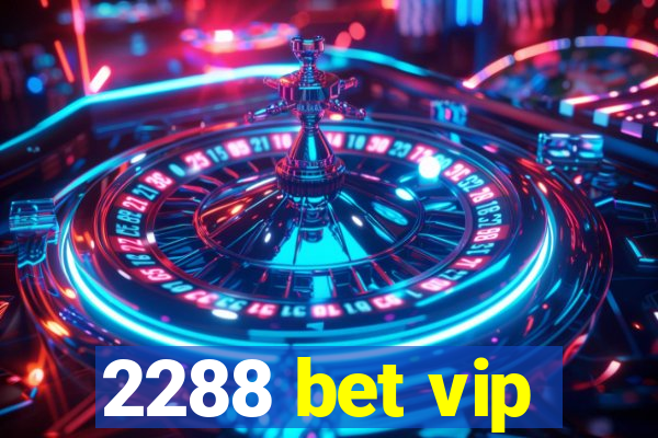 2288 bet vip