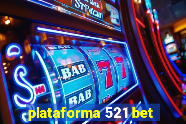 plataforma 521 bet