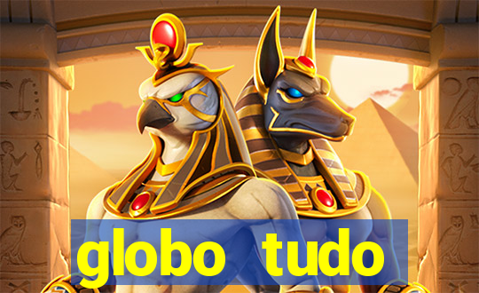 globo tudo absolutamente tudo