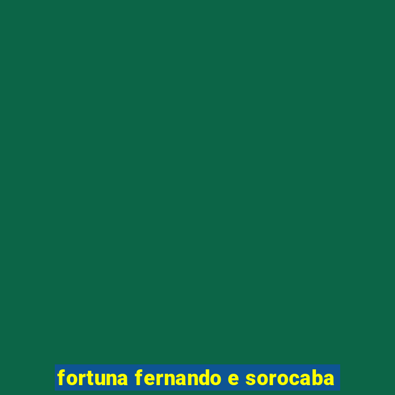 fortuna fernando e sorocaba