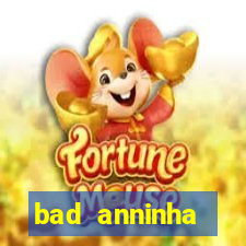 bad anninha conteudo gratis