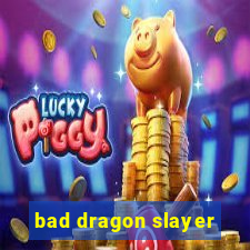 bad dragon slayer