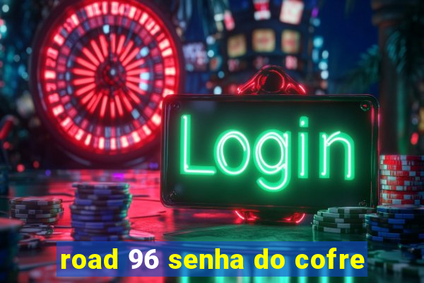 road 96 senha do cofre