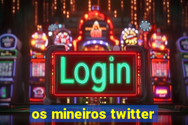 os mineiros twitter