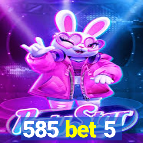 585 bet 5