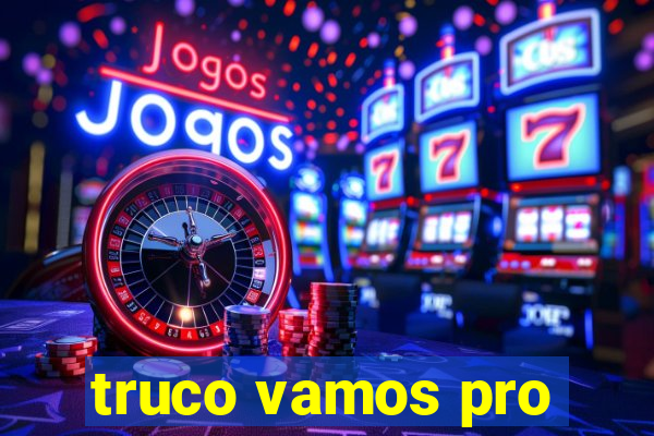 truco vamos pro