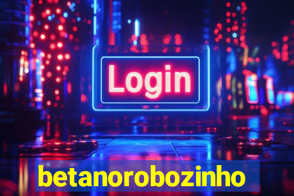 betanorobozinho