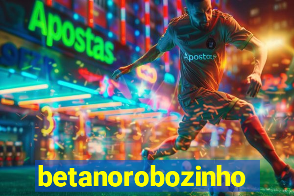 betanorobozinho