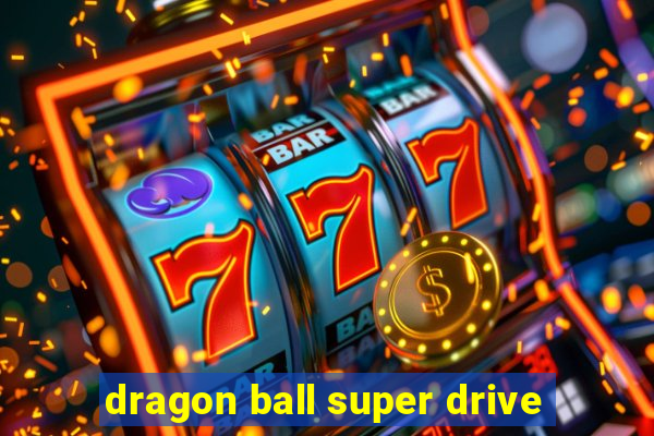 dragon ball super drive